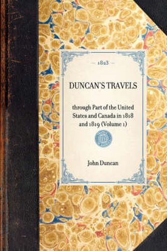 Cover image for Duncan's Travels: Through Part of the United States and Canada in 1818 and 1819 (Volume 1)