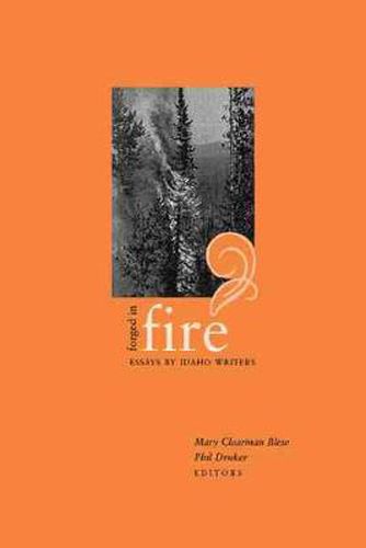 Cover image for Forged in Fire: Essays by Idaho Writers