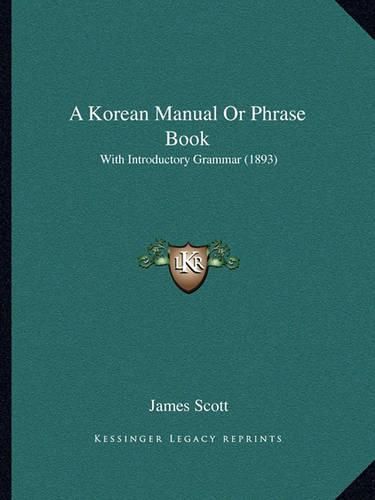 A Korean Manual or Phrase Book: With Introductory Grammar (1893)