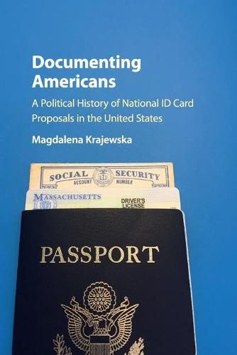 Cover image for Documenting Americans: A Political History of National ID Card Proposals in the United States