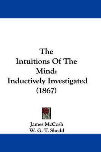 Cover image for The Intuitions of the Mind: Inductively Investigated (1867)