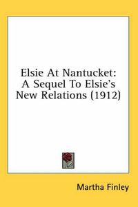 Cover image for Elsie at Nantucket: A Sequel to Elsie's New Relations (1912)