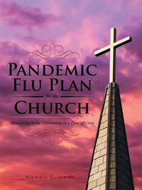 Cover image for Pandemic Flu Plan for the Church: Ministering to the Community in a Time of Crisis