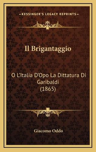 Cover image for Il Brigantaggio: O L'Italia D'Opo La Dittatura Di Garibaldi (1865)