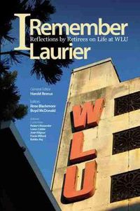 Cover image for I Remember Laurier: Reflections by Retirees on Life at WLU