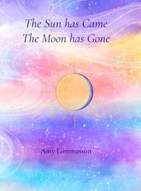 Cover image for The Sun Has Came The Moon Has Gone