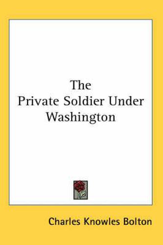 Cover image for The Private Soldier Under Washington