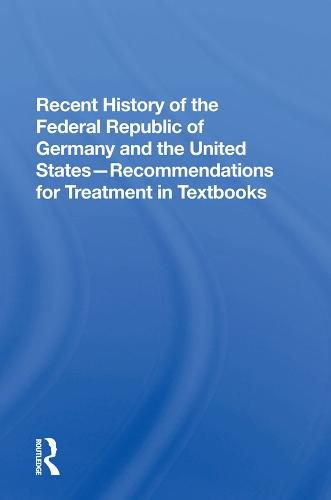 Cover image for Recent History of the Federal Republic of Germany and the United States-Recommendations for Treatment in Textbooks: Recommendations For Treatment In Textbooks