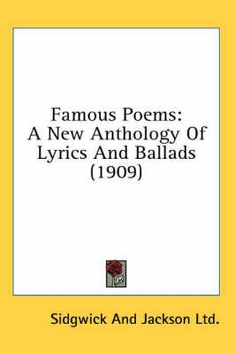 Cover image for Famous Poems: A New Anthology of Lyrics and Ballads (1909)