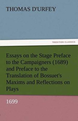 Cover image for Essays on the Stage Preface to the Campaigners (1689) and Preface to the Translation of Bossuet's Maxims and Reflections on Plays (1699)