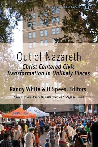 Cover image for Out of Nazareth: Christ-Centered Civic Transformation In Unlikely Places