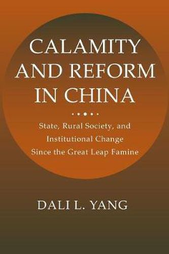 Cover image for Calamity and Reform in China: State, Rural Society, and Institutional Change Since the Great Leap Famine