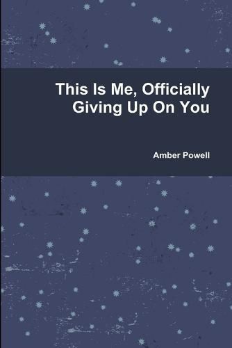 Cover image for This Is Me, Officially Giving Up On You