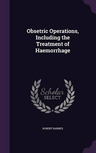 Cover image for Obsetric Operations, Including the Treatment of Haemorrhage