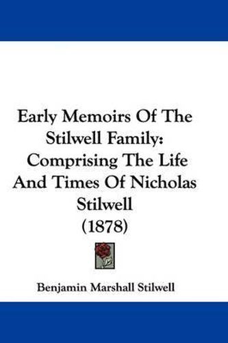 Early Memoirs of the Stilwell Family: Comprising the Life and Times of Nicholas Stilwell (1878)