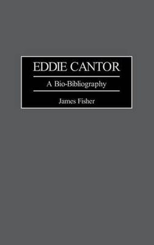 Eddie Cantor: A Bio-Bibliography