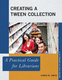 Cover image for Creating a Tween Collection: A Practical Guide for Librarians