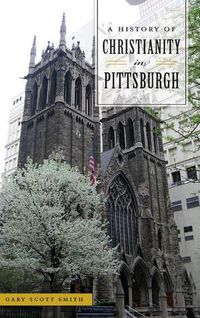 Cover image for A History of Christianity in Pittsburgh