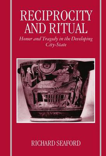 Cover image for Reciprocity and Ritual: Homer and Tragedy in the Developing City-state
