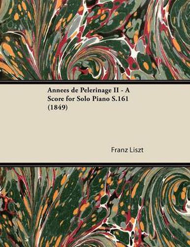 Annees De Pelerinage II - A Score for Solo Piano S.161 (1849)