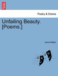 Cover image for Unfailing Beauty. [Poems.]