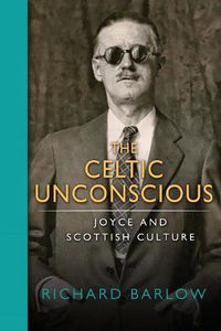 Cover image for Celtic Unconscious, The: Joyce and Scottish Culture