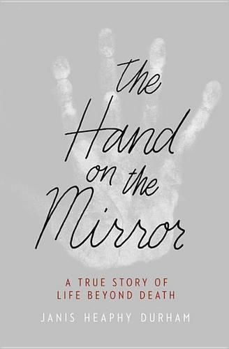 Cover image for The Hand on the Mirror: A True Story of Life Beyond Death