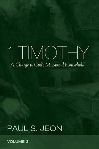 1 Timothy, Volume 3: A Charge to God's Missional Household