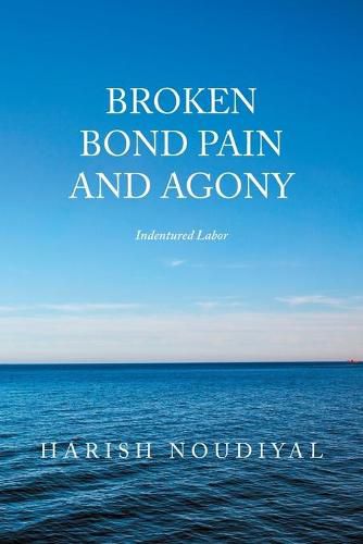 Cover image for Broken Bond Pain and Agony: Indentured Labor