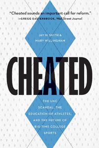 Cover image for Cheated: The Unc Scandal, the Education of Athletes, and the Future of Big-Time College Sports