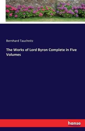 The Works of Lord Byron Complete in Five Volumes: Vol. 3