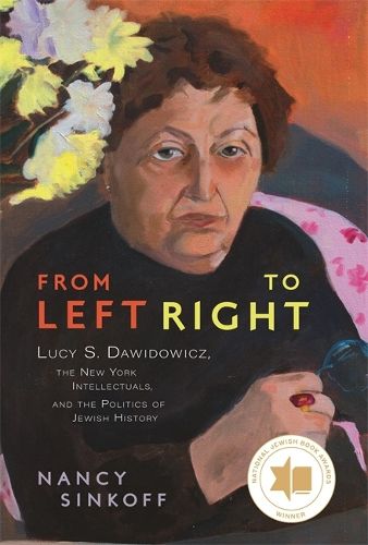 Cover image for From Left to Right: Lucy S. Dawidowicz, the New York Intellectuals, and the Politics of Jewish History