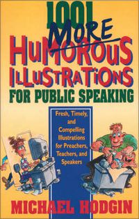 Cover image for 1001 More Humorous Illustrations for Public Speaking: Fresh, Timely, and Compelling Illustrations for Preachers, Teachers, and Speakers