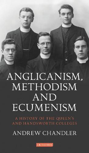 Cover image for A Anglicanism, Methodism and Ecumenism: A History of Queen's and Handsworth Colleges