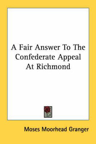 Cover image for A Fair Answer to the Confederate Appeal at Richmond