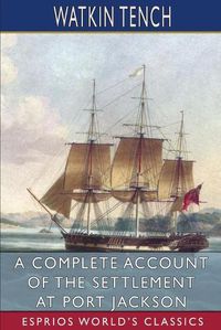 Cover image for A Complete Account of the Settlement at Port Jackson (Esprios Classics)
