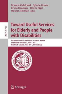 Cover image for Towards Useful Services for Elderly and People with Disabilities: 9th International Conference on Smart Homes and Health Telematics, ICOST 2011, Montreal, Canada, June 20-22, 2011, Proceedings