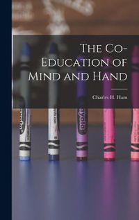 Cover image for The Co-Education of Mind and Hand