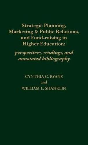 Cover image for Strategic Planning, Marketing & Public Relations, and Fund-Raising in Higher Education: Perspectives, Readings, and Annotated Bibliography