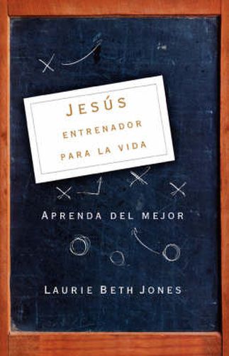 Jesus, entrenador para la vida: Aprenda de lo mejor