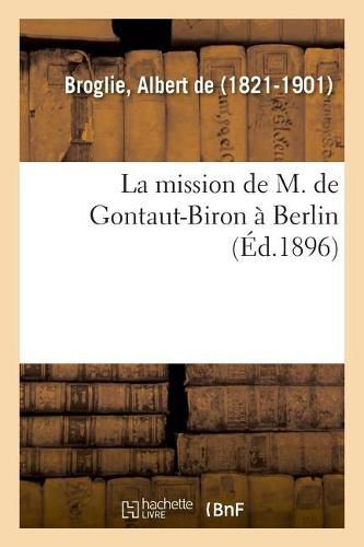 La Mission de M. de Gontaut-Biron A Berlin