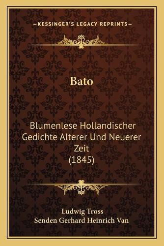 Cover image for Bato: Blumenlese Hollandischer Gedichte Alterer Und Neuerer Zeit (1845)