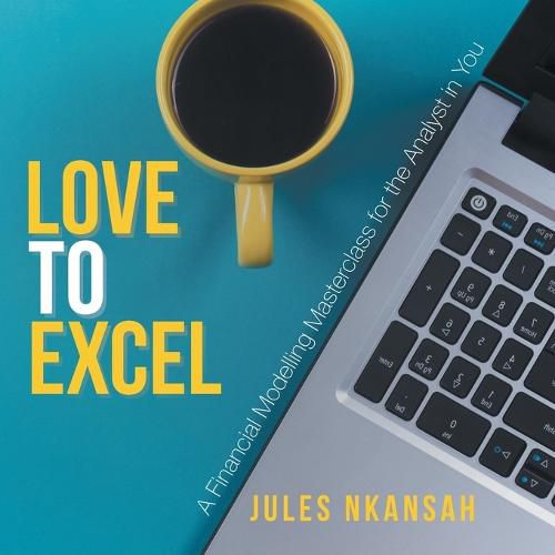 Cover image for Love to Excel: A Financial Modeling Masterclass for the Analyst in You