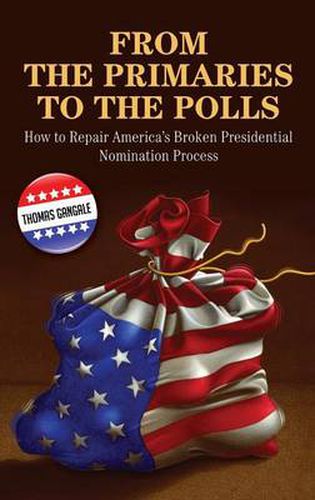 Cover image for From the Primaries to the Polls: How to Repair America's Broken Presidential Nomination Process