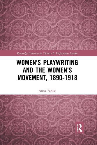 Women's Playwriting and the Women's Movement, 1890-1918