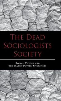 Cover image for The Dead Sociologists Society: Social Theory and the Harry Potter Narratives