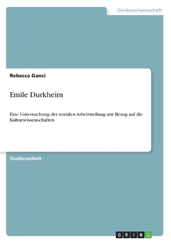 Cover image for Emile Durkheim: Eine Untersuchung der sozialen Arbeitsteilung mit Bezug auf die Kulturwissenschaften