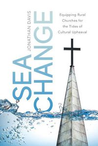 Cover image for Sea Change: Equipping Rural Churches for the Tides of Cultural Upheaval