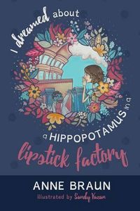 Cover image for I Dreamed About a Hippopotamus in a Lipstick Factory