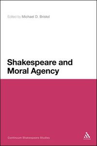 Cover image for Shakespeare and Moral Agency